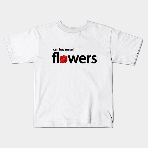 I can buy myself flowers Kids T-Shirt by It'sMyTime